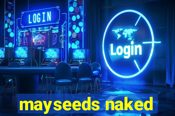 mayseeds naked